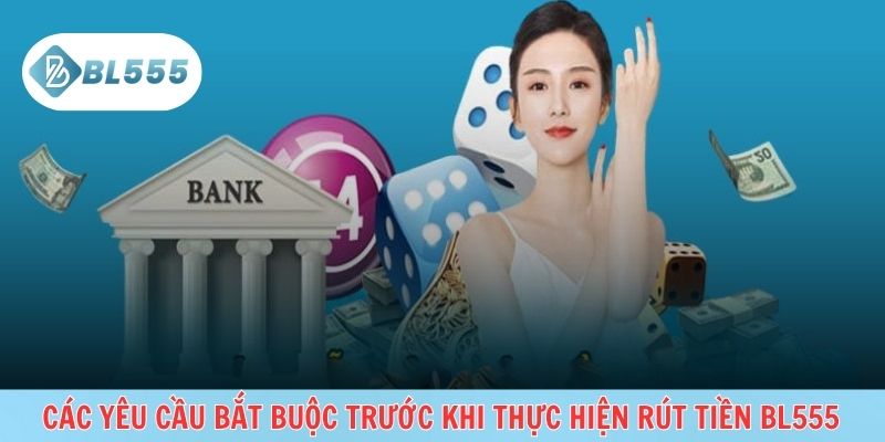Điều kiện cần phải thực hiện được trước khi thực hiện việc rút tiền